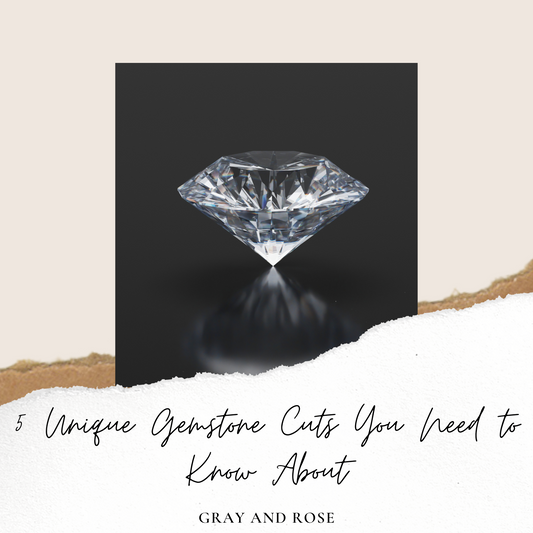 5 Unique Gemstone Cuts You Need to Know About