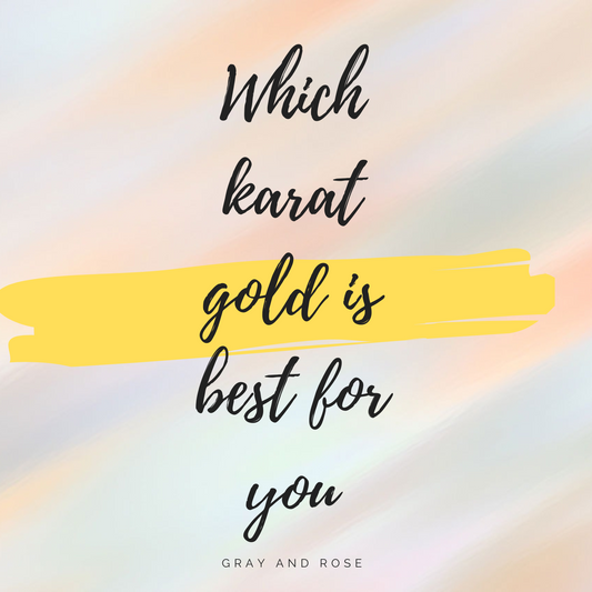 Which karat gold is best for you