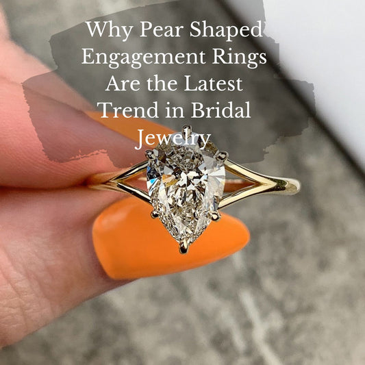 Why Pear Shaped Engagement Rings Are the Latest Trend in Bridal Jewelry