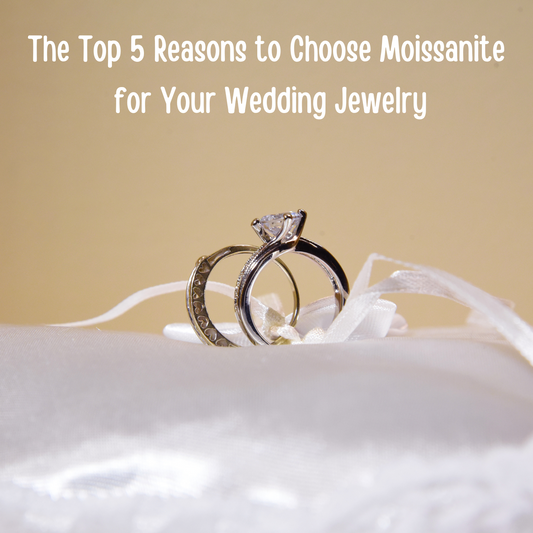 The Top 5 Reasons to Choose Moissanite for Your Wedding Jewelry